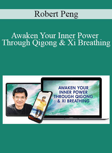 Robert Peng – Awaken Your Inner Power Through Qigong Xi Breathing - eSys[GroupBuy]