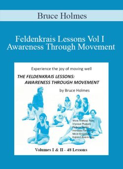 Bruce Holmes – Feldenkrais Lessons Vol I Awareness Through Movement