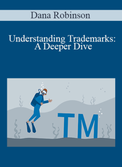 Dana Robinson – Understanding Trademarks: A Deeper Dive