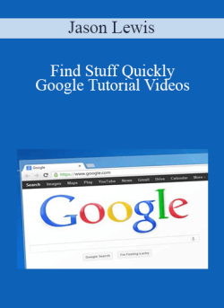 Jason Lewis – Find Stuff Quickly – Google Tutorial Videos