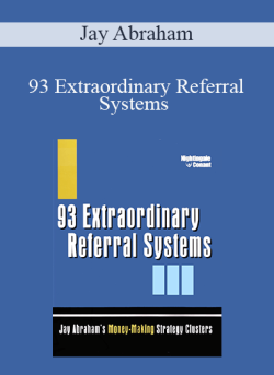 Jay Abraham – 93 Extraordinary Referral Systems