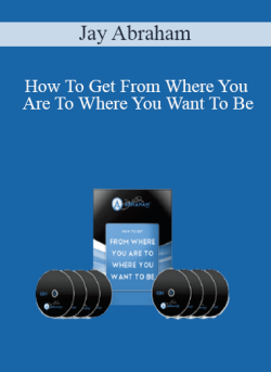 Jay Abraham How To Get From Where You Are To Where You Want To Be 250x343 1 - eSys[GroupBuy]