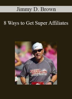Jimmy D. Brown – 8 Ways to Get Super Affiliates