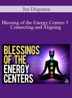 Joe Dispenza Blessing of the Energy Centers 5 Connecting and Aligning 250x343 1 - eSys[GroupBuy]