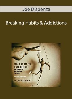 Joe Dispenza – Breaking Habits & Addictions