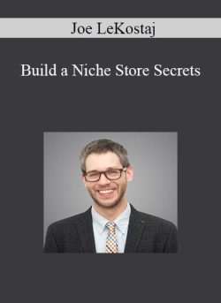 Joe LeKostaj – Build a Niche Store Secrets