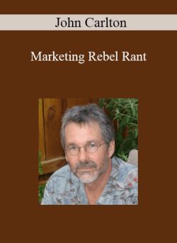 John Carlton – Marketing Rebel Rant