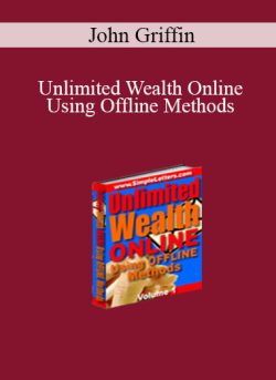 John Griffin – Unlimited Wealth Online Using Offline Methods
