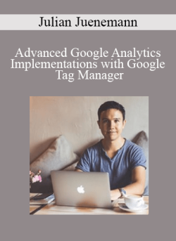 Julian Juenemann – Advanced Google Analytics Implementations with Google Tag Manager