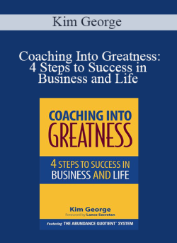 Kim George – Coaching Into Greatness: 4 Steps to Success in Business and Life