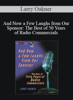 Larry Oakner – And Now a Few Laughs from Our Sponsor: The Best of 50 Years of Radio Commercials