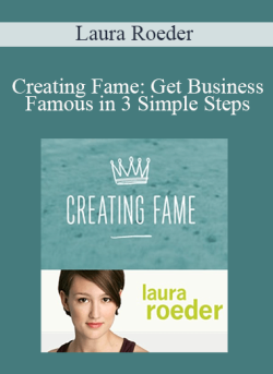 Laura Roeder – Creating Fame: Get Business Famous in 3 Simple Steps