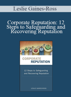 Leslie Gaines-Ross – Corporate Reputation: 12 Steps to Safeguarding and Recovering Reputation