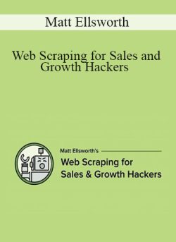 Matt Ellsworth – Web Scraping for Sales and Growth Hackers