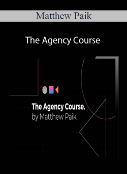 Matthew Paik – The Agency Course