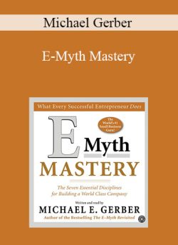 Michael Gerber – E-Myth Mastery