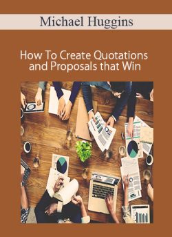 Michael Huggins – How To Create Quotations and Proposals that Win