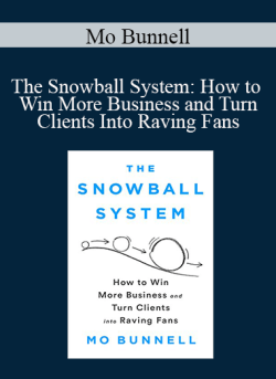 Mo Bunnell – The Snowball System: How to Win More Business and Turn Clients Into Raving Fans