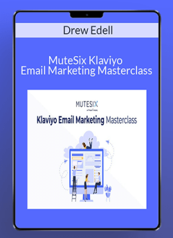 Drew Edell – MuteSix Klaviyo Email Marketing Masterclass