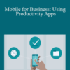 Nick Brazzi – Mobile for Business: Using Productivity Apps
