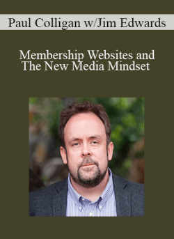 Paul Colligan w/Jim Edwards – Membership Websites and The New Media Mindset