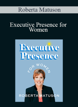 Roberta Matuson – Executive Presence for Women