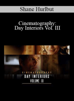 Shane Hurlbut – Cinematography: Day Interiors Vol. III