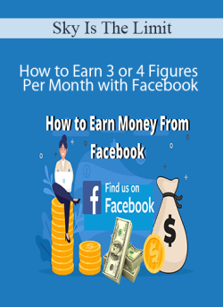 Sky Is The Limit – How to Earn 3 or 4 Figures Per Month with Facebook