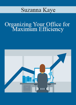 Suzanna Kaye – Organizing Your Office for Maximum Efficiency