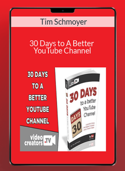 Tim Schmoyer – 30 Days to A Better YouTube Channel