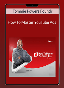 Tommie Powers Foundr – How To Master YouTube Ads