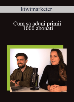 kiwimarketer – Cum sa aduni primii 1000 abonati